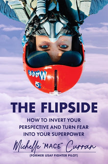 The Flipside: How to Invert Your Perspective and Turn Fear Into Your Superpower