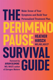 The Perimenopause Survival Guide: Make Sense of Your Symptoms and Build Your Personalized Treatment Plan