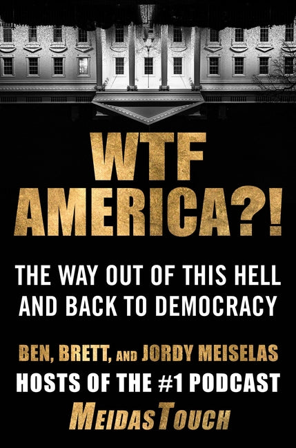 Wtf America?!: The Way Out of This Hell and Back to Democracy
