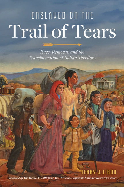 Enslaved on the Trail of Tears: Race, Removal and the Transformation of Indian Territory