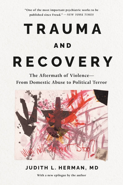 Trauma and Recovery: The Aftermath of Violence---From Domestic Abuse to Political Terror