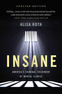 Insane: America's Criminal Treatment of Mental Illness