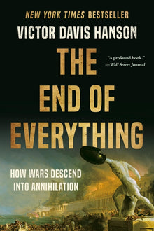 The End of Everything: How Wars Descend Into Annihilation