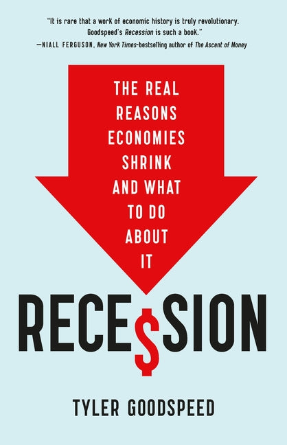 Recession: The Real Reasons Economies Shrink and What to Do about It