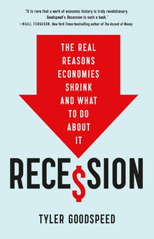 Recession: The Real Reasons Economies Shrink and What to Do about It