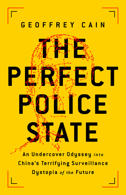 The Perfect Police State: An Undercover Odyssey Into China's Terrifying Surveillance Dystopia of the Future