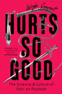 Hurts So Good: The Science and Culture of Pain on Purpose