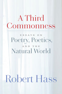 A Third Commonness: Essays on Poetry, Poetics, and the Natural World