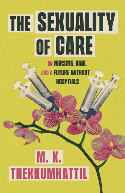 The Sexuality of Care: On Nursing, Kink, and a Future Without Hospitals