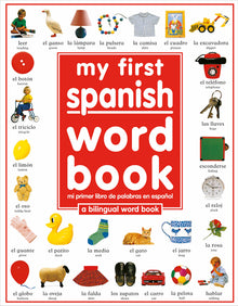 My First Spanish Word Book / Mi Primer Libro de Palabras Enespañol: A Bilingual Word Book = My First Spanish Word Book