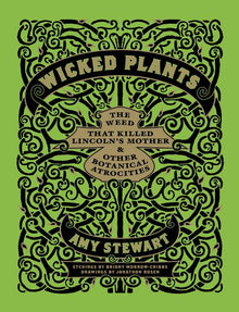 Wicked Plants: The Weed That Killed Lincoln's Mother & Other Botanical Atrocities