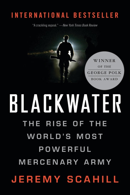 Blackwater: The Rise of the World's Most Powerful Mercenary Army