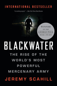 Blackwater: The Rise of the World's Most Powerful Mercenary Army