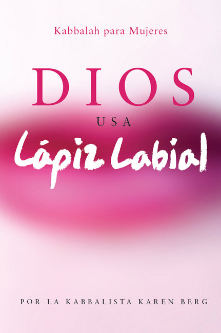 Dios Usa Lapiz Labial: Kabbalah para Mujeres = God Wears Lipstick