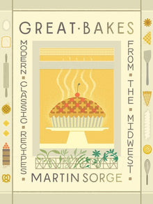Great Bakes: Modern Classic Recipes from the Midwest