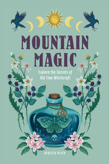 Mountain Magic: Explore the Secrets of Old Time Witchcraft