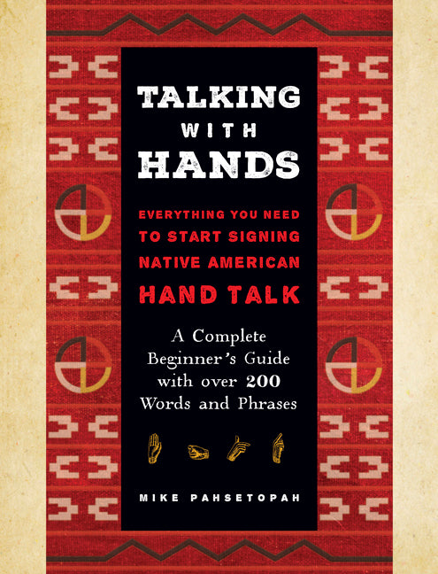 Talking with Hands: Everything You Need to Start Signing Native American Hand Talk - A Complete Beginner's Guide with Over 200 Words and Phrases