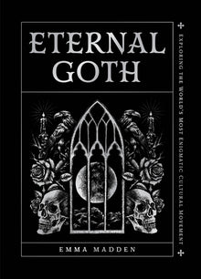Eternal Goth: Exploring the World's Most Enigmatic Cultural Movement