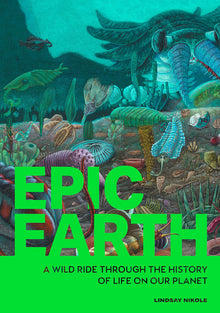 Epic Earth: A Wild Ride Through the History of Life on Our Planet