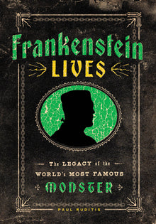 Frankenstein Lives: The Legacy of the World's Most Famous Monster