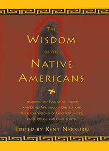 The Wisdom of the Native Americans: Including the Soul of an Indian and Other Writings of Ohiyesa and the Great Speeches of Red Jacket, Chief Joseph,