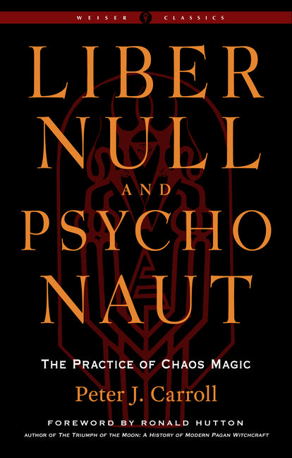 Liber Null & Psychonaut: The Practice of Chaos Magic (Revised and Expanded Edition)