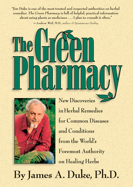 The Green Pharmacy: New Discoveries in Herbal Remedies for Common Diseases and Conditions from the World's Foremost Authority on Healing Herbs