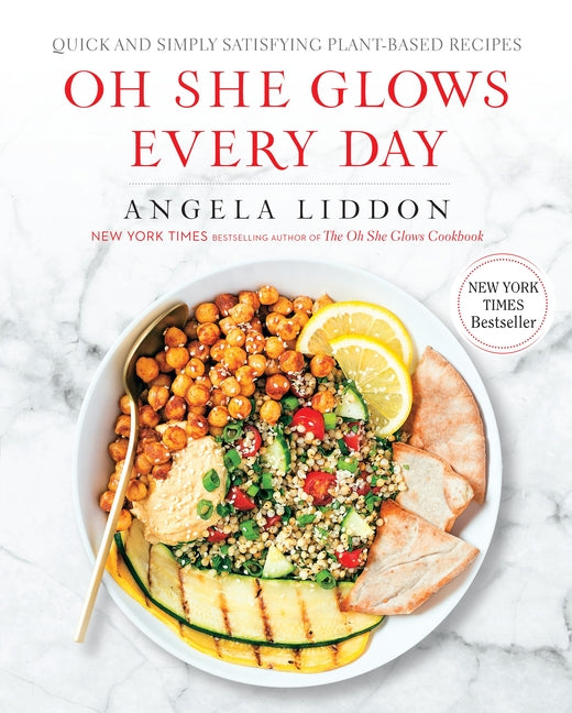 Oh She Glows Every Day: Quick and Simply Satisfying Plant-Based Recipes: A Cookbook