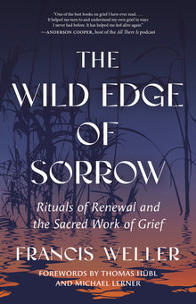The Wild Edge of Sorrow: Rituals of Renewal and the Sacred Work of Grief