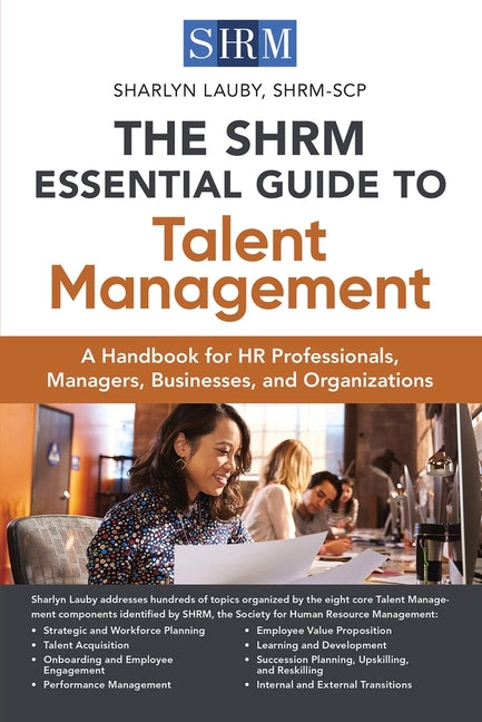 The Shrm Essential Guide to Talent Management: A Handbook for HR Professionals, Managers, Businesses, and Organizations