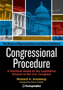 Congressional Procedure: A Practical Guide to the Legislative Process in the U.S. Congress: The House of Representatives and Senate Explained