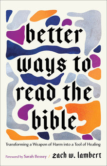 Better Ways to Read the Bible: Transforming a Weapon of Harm Into a Tool of Healing