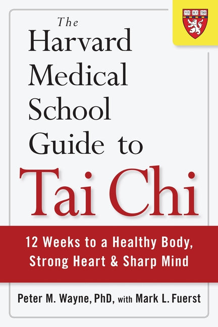 The Harvard Medical School Guide to Tai CHI: 12 Weeks to a Healthy Body, Strong Heart, and Sharp Mind