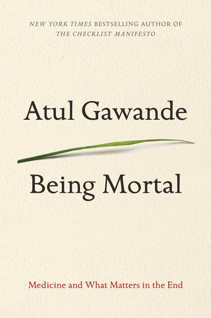 Being Mortal: Medicine and What Matters in the End