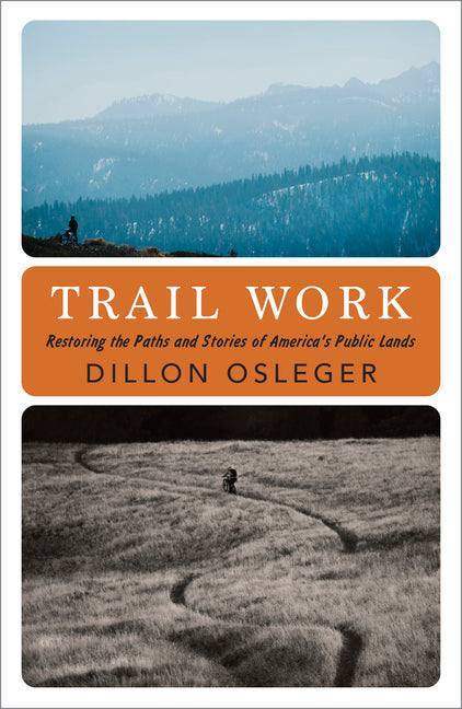 Trail Work: Restoring the Paths and Stories of America's Public Lands