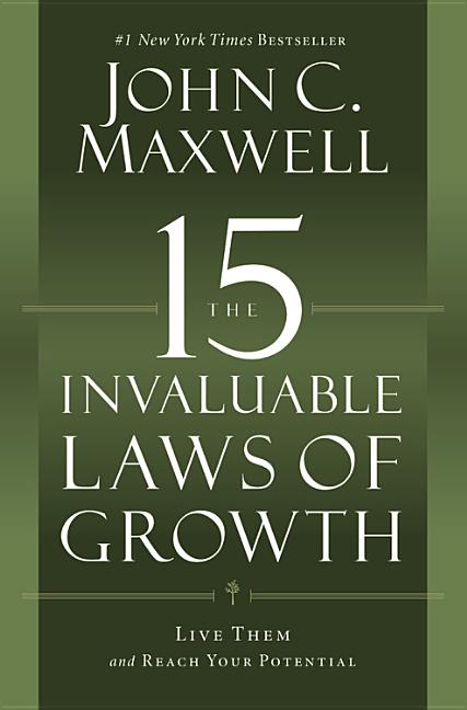 The 15 Invaluable Laws of Growth: Live Them and Reach Your Potential