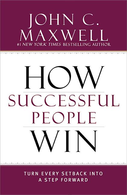 How Successful People Win: Turn Every Setback Into a Step Forward