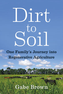 Dirt to Soil: One Family's Journey Into Regenerative Agriculture