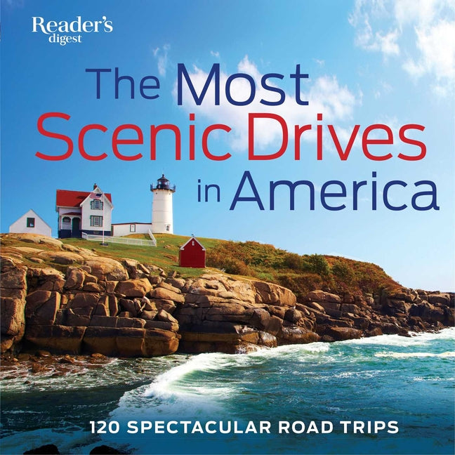 The Most Scenic Drives in America: 120 Spectacular Road Trips - Your Guide to Breathtaking Routes, Hidden Gems, and Iconic Landscapes