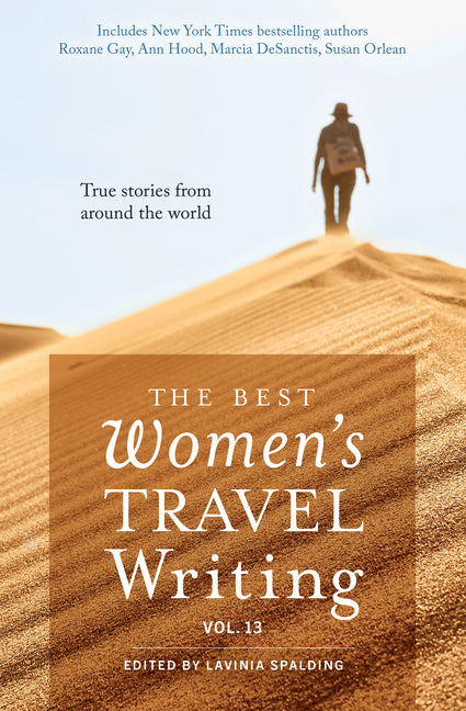 The Best Women's Travel Writing, Volume 13: True Stories from Around the World