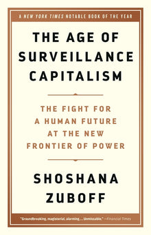 The Age of Surveillance Capitalism: The Fight for a Human Future at the New Frontier of Power