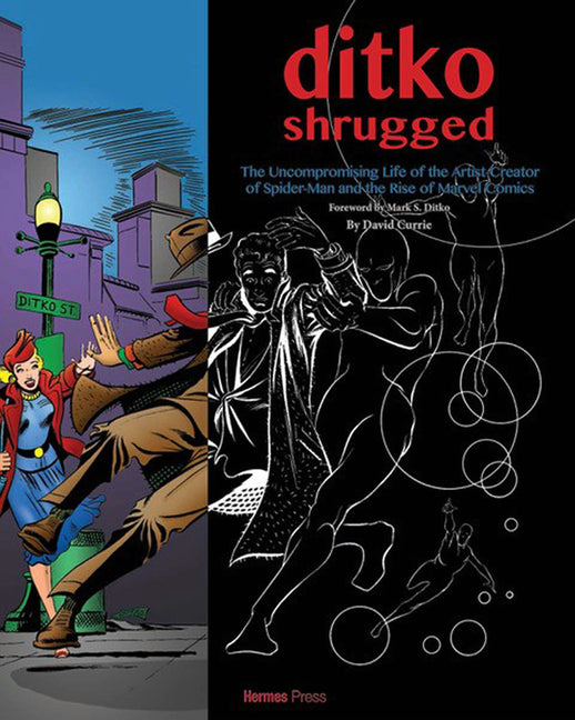 Ditko Shrugged: The Uncompromising Life of the Artist Creator of Spider-Man and the Rise of Marvel Comics