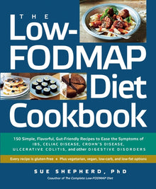 The Low-Fodmap Diet Cookbook: 150 Simple, Flavorful, Gut-Friendly Recipes to Ease the Symptoms of Ibs, Celiac Disease, Crohn's Disease, Ulcerative Col