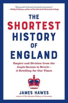 The Shortest History of England: Empire and Division from the Anglo-Saxons to Brexit - A Retelling for Our Times