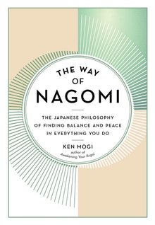 The Way of Nagomi: The Japanese Philosophy of Finding Balance and Peace in Everything You Do