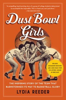 Dust Bowl Girls: The Inspiring Story of the Team That Barnstormed Its Way to Basketball Glory