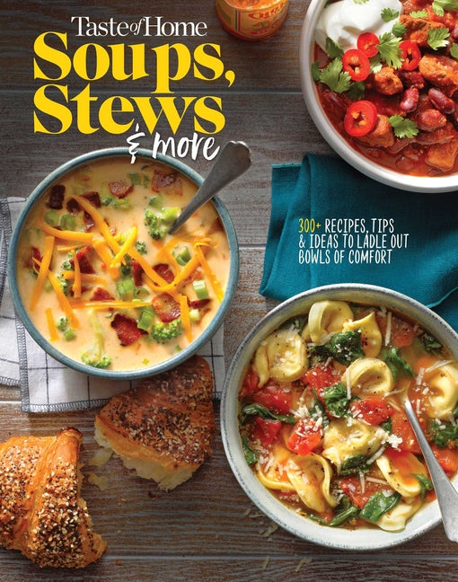 Taste of Home Soups, Stews and More: 325+ Comfort Food Recipes with Tasty Photos and Handy Tips