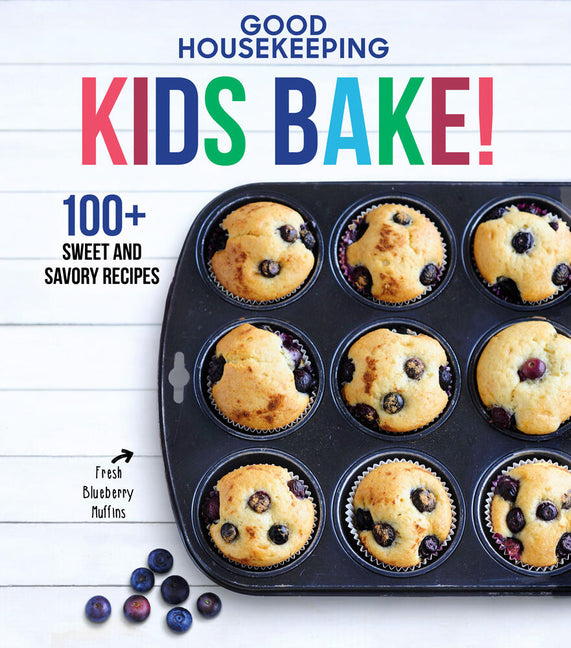 Good Housekeeping Kids Bake!: 100+ Sweet and Savory Recipes - A Kids Baking Cookbook