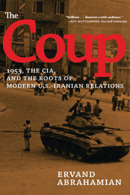 The Coup: 1953, the Cia, and the Roots of Modern U.S.-Iranian Relations
