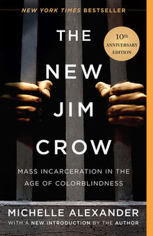 The New Jim Crow: Mass Incarceration in the Age of Colorblindness